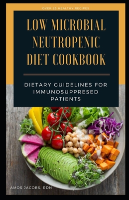 Low Microbial Neutropenic Diet Cookbook: Dietary Guidelines for Immunosuppresed Patients