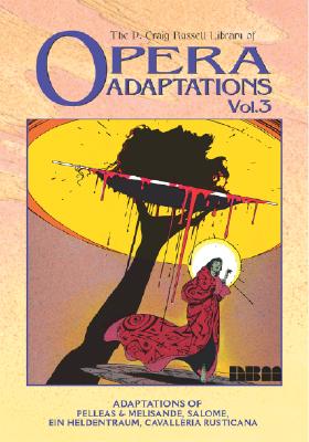The P. Craig Russell Library of Opera Adaptations: Vol. 3: Adaptions of Pelleas & Melisande, Salome, Ein Heldentraum, Cavalleria Rusticana By P. Craig Russell Cover Image