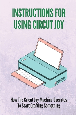 Instructions For Using Circut Joy: How The Cricut Joy Machine