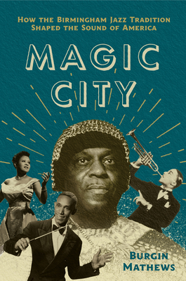 Magic City: How the Birmingham Jazz Tradition Shaped the Sound of America Cover Image