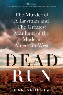 Dead Run The Murder Of A Lawman And The Greatest Manhunt Of The Modern American West Hardcover