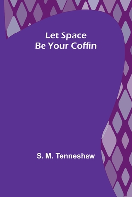 Let Space Be Your Coffin By S. M. Tenneshaw Cover Image