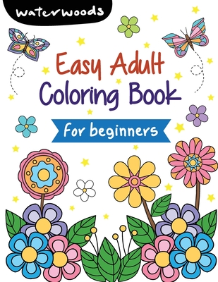 Easy Adult Coloring Book for Beginners: A Simple Large Print Coloring Book for Seniors and Beginners with Good Vibe Inspirational Quotes By Waterwoods Media Cover Image