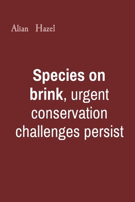 Species on brink, urgent conservation challenges persist Cover Image