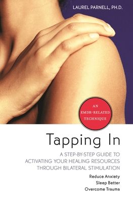 Tapping In: A Step-by-Step Guide to Activating Your Healing Resources Through Bilateral Stimulation By Laurel Parnell, Ph.D. Cover Image