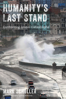 Humanity's Last Stand: Confronting Global Catastrophe By Mark Schuller, Cynthia McKinney (Foreword by) Cover Image