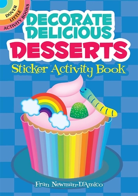 Decorate Delicious Desserts Sticker Activity Book (Dover Little Activity Books Stickers) By Fran Newman-D'Amico Cover Image