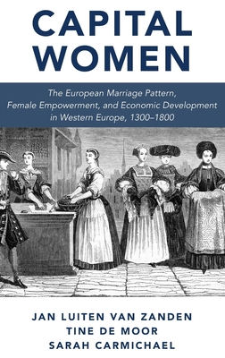 Capital Women: The European Marriage Pattern, Female Empowerment and Economic Development in Western Europe 1300-1800 Cover Image