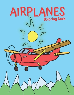 Airplanes Coloring Book: Antistress And Relieving Large Pictures Of Airplanes Cover Image