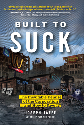 Built to Suck: The Inevitable Demise of the Corporation...and How to Save It? Cover Image
