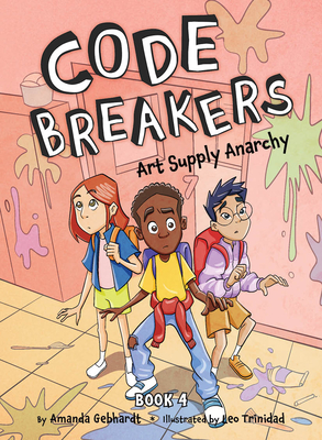 Art Supply Anarchy (Code Breakers #4) By Amanda Gebhardt, Leo Trinidad (Illustrator) Cover Image