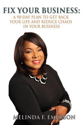 Fix Your Business: A 90-Day Plan to Get Your Life Back and Reduce Chaos in Your Business By Melinda F. Emerson Cover Image