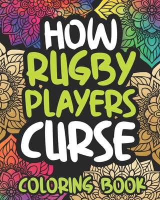 How Rugby Players Curse: Swearing Coloring Book For Adults, Funny Rugby Lovers Gift Idea For Boys Or Men By Drab Afternoon Press Cover Image