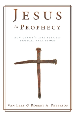 Jesus in Prophecy: How Christ's Life Fulfills Biblical Predictions Cover Image