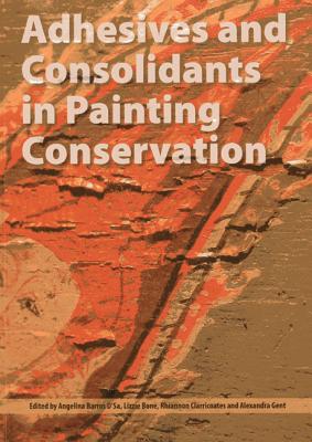 Adhesives and Consolidants in Paintings By Angelina Barros D'Sa, Lizzie Bone, Alexandra Gent Cover Image