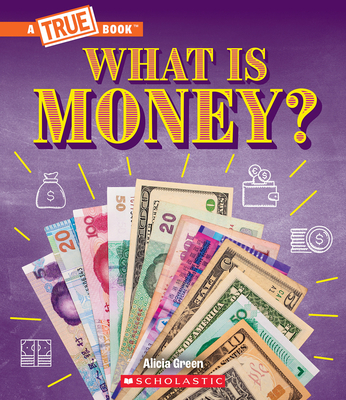 What Is Money?: Bartering, Cash, Cryptocurrency... And Much More! (A True Book: Money) (A True Book (Relaunch))