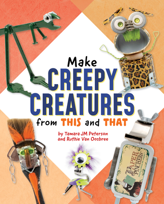 Make Creepy Creatures from This and That Cover Image