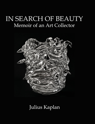 In Search of Beauty: Memoir of an Art Collector By Julius Kaplan Cover Image