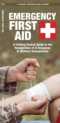 Emergency First Aid: A Folding Pocket Guide to the Recognition of & Response to Medical Emergencies (Pocket Naturalist Guide) By James Kavanagh, Raymond Leung (Illustrator) Cover Image