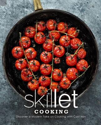 Skillet Cooking: Discover a Modern Take on Cooking with Cast Iron Cover Image