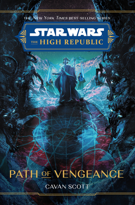 Star Wars: The High Republic: Path of Vengeance By Cavan Scott, Corey Brickley (Cover design or artwork by) Cover Image