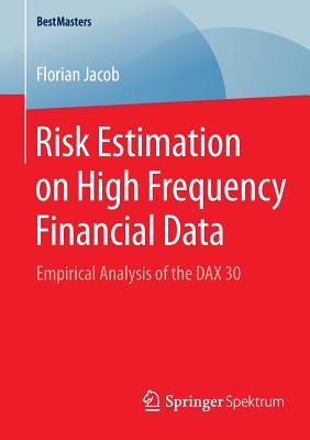 Risk Estimation on High Frequency Financial Data: Empirical Analysis of the Dax 30 (Bestmasters) Cover Image