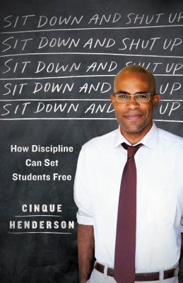Sit Down and Shut Up: How Discipline Can Set Students Free Cover Image