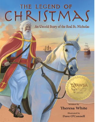 The Legend of Christmas: An Untold Story of the Real St. Nicholas By Theresa White, Dave O'Connell (Illustrator) Cover Image