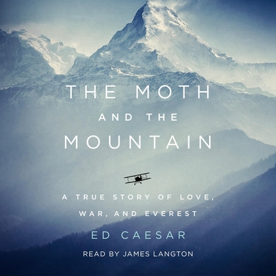 The Moth and the Mountain: A True Story of Love, War, and Everest By James Langton (Read by), Ed Caesar Cover Image