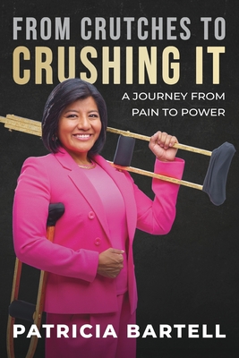 From Crutches to Crushing it: A Journey from Pain to Power Cover Image