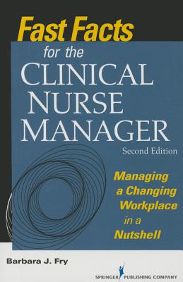 Fast Facts for the Clinical Nurse Manager, Second Edition: Managing a Changing Workplace in a Nutshell Cover Image