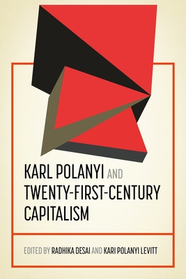 Karl Polanyi and Twenty-First-Century Capitalism (Geopolitical Economy) By Radhika Desai (Editor), Kari Polanyi Levitt (Editor) Cover Image