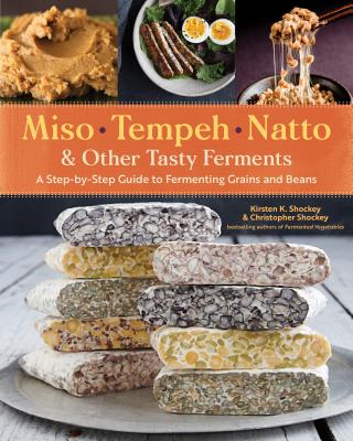 Miso, Tempeh, Natto & Other Tasty Ferments: A Step-by-Step Guide to Fermenting Grains and Beans Cover Image