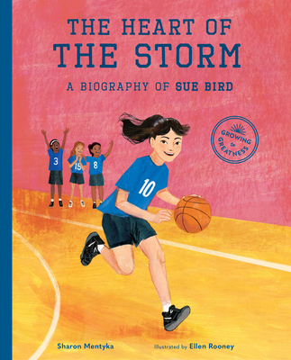 The Heart of the Storm: A Biography of Sue Bird (Growing to Greatness) By Sharon Mentyka, Ellen Rooney (Illustrator) Cover Image