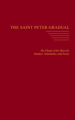 The Saint Peter Gradual: The Chants of the Mass for Sundays, Solemnities, and Feasts By Carl L. Reid (Editor) Cover Image