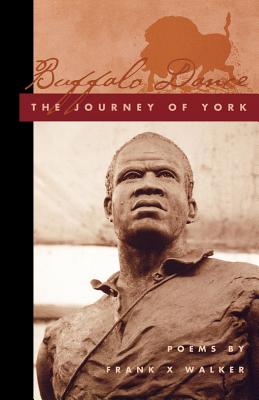 Buffalo Dance: The Journey of York (Kentucky Voices) By Frank X. Walker Cover Image