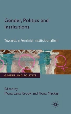 Gender, Politics and Institutions: Towards a Feminist Institutionalism (Gender and Politics) By M. Krook (Editor), F. MacKay (Editor) Cover Image