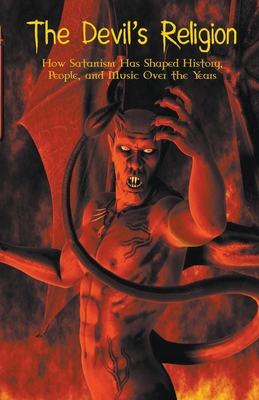 The Devil's Religion How Satanism Has Shaped History, People, and Music ...