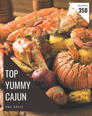 Top 350 Yummy Cajun Recipes: The Best Yummy Cajun Cookbook on Earth ...