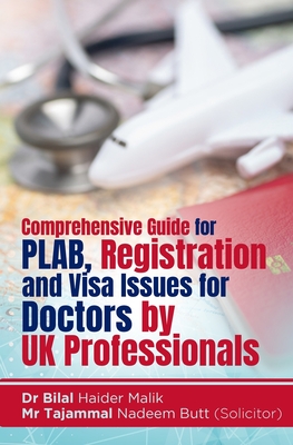 Comprehensive Guide for PLAB, Registration and Visa Issues for Doctors by UK Professionals. By Dr Bilal Haider Malik & Tajammal Nadeem Butt Cover Image