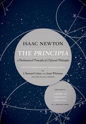 The Principia: The Authoritative Translation and Guide: Mathematical Principles of Natural Philosophy By Sir Isaac Newton, I. Bernard Cohen (Translated by), Anne Whitman (Translated by), Julia Budenz (Translated by) Cover Image