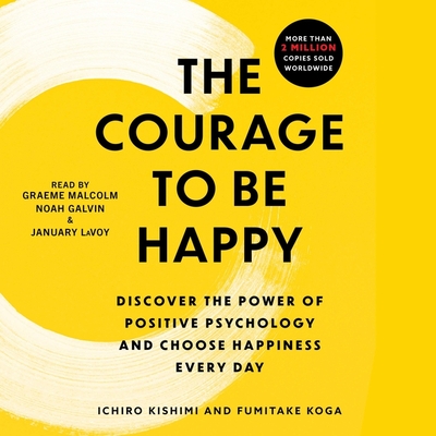 The Courage to Be Happy: Discover the Power of Positive Psychology and Choose Happiness Every Day Cover Image