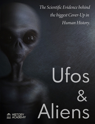 Ufos and Aliens: The Scientific Evidences Behind the Biggest Cover-Up in Human History; Ufo Abduction, Roswell Incident Report, Dossier Cover Image