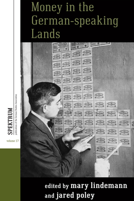 Money in the German-Speaking Lands (Spektrum: Publications of the German Studies Association #17)