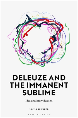 Deleuze and the Immanent Sublime: Idea and Individuation By Louis Schreel Cover Image
