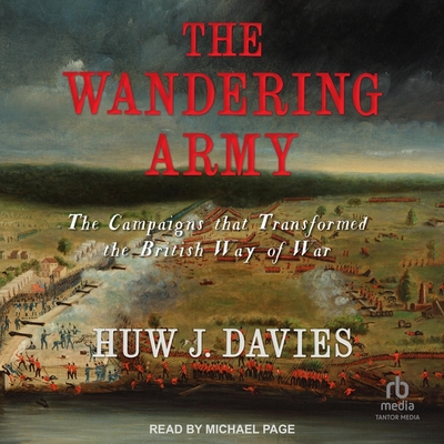 The Wandering Army: The Campaigns That Transformed the British Way of War Cover Image