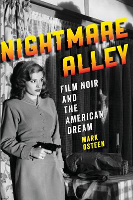 Nightmare Alley: Film Noir and the American Dream By Mark Osteen Cover Image