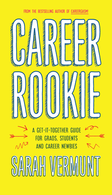 Career Rookie: A Get-It-Together Guide for Grads, Students and Career Newbies Cover Image