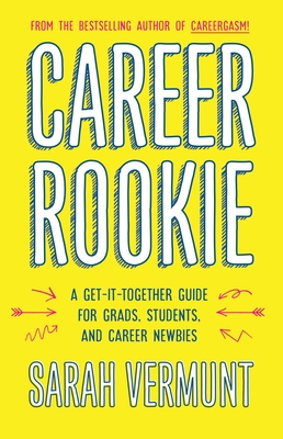 Career Rookie: A Get-It-Together Guide for Grads, Students and Career Newbies Cover Image