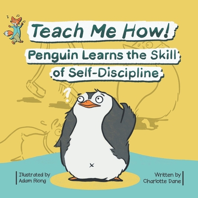 Teach Me How! Penguin Learns the Skill of Self-Discipline (Teach Me How! Children's Series) By Charlotte Dane Cover Image